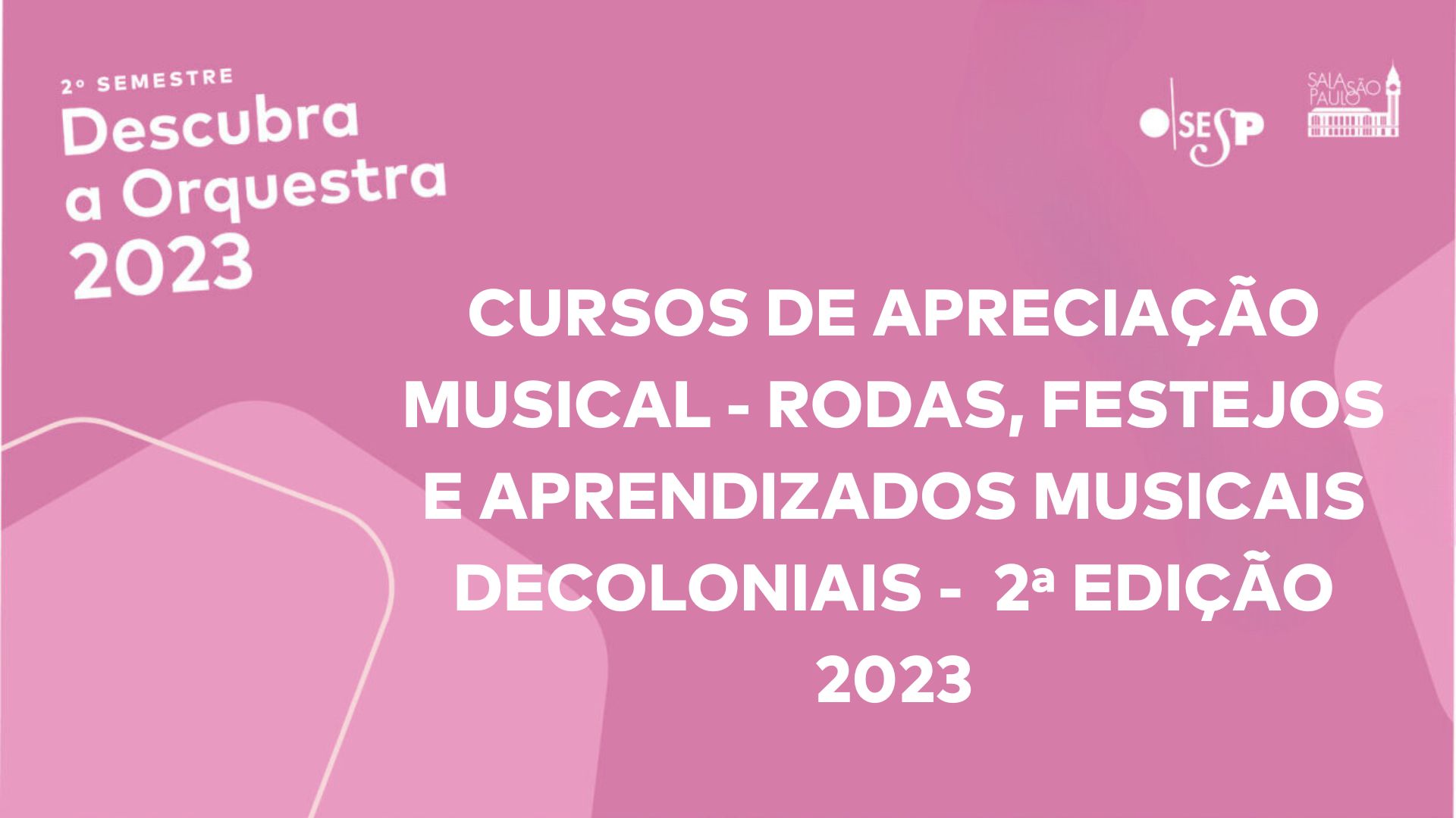 CURSO DE APRECIAÇÃO MUSICAL – RODAS, FESTEJOS E APRENDIZADOS MUSICAIS DECOLONIAIS – 2ª. EDIÇÃO/2023